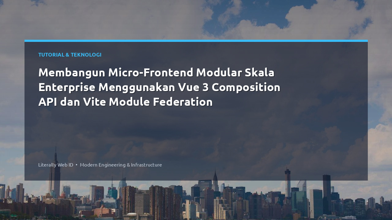 Membangun Micro-Frontend Modular Skala Enterprise Menggunakan Vue 3 Composition API dan Vite Module Federation