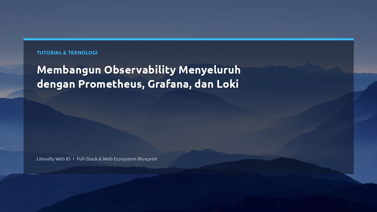 Membangun Observability Menyeluruh dengan Prometheus, Grafana, dan Loki