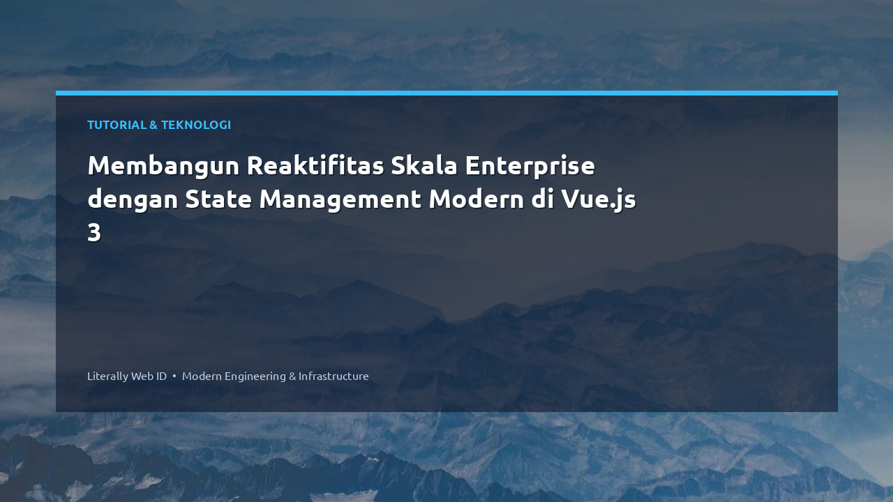 Membangun Reaktifitas Skala Enterprise dengan State Management Modern di Vue.js 3