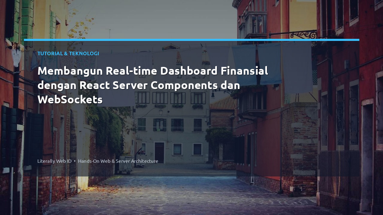 Membangun Real-time Dashboard Finansial dengan React Server Components dan WebSockets