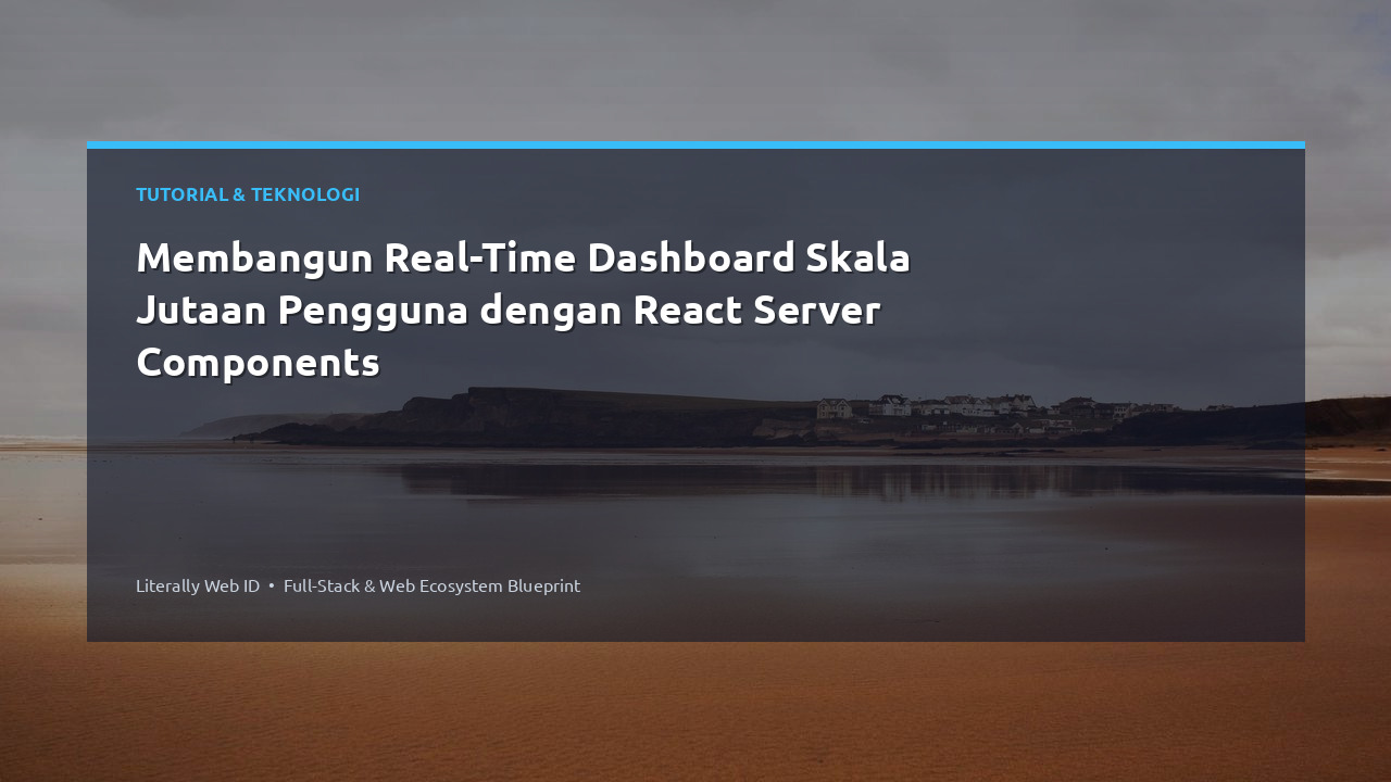 Membangun Real-Time Dashboard Skala Jutaan Pengguna dengan React Server Components