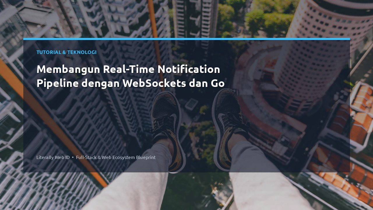 Membangun Real-Time Notification Pipeline dengan WebSockets dan Go