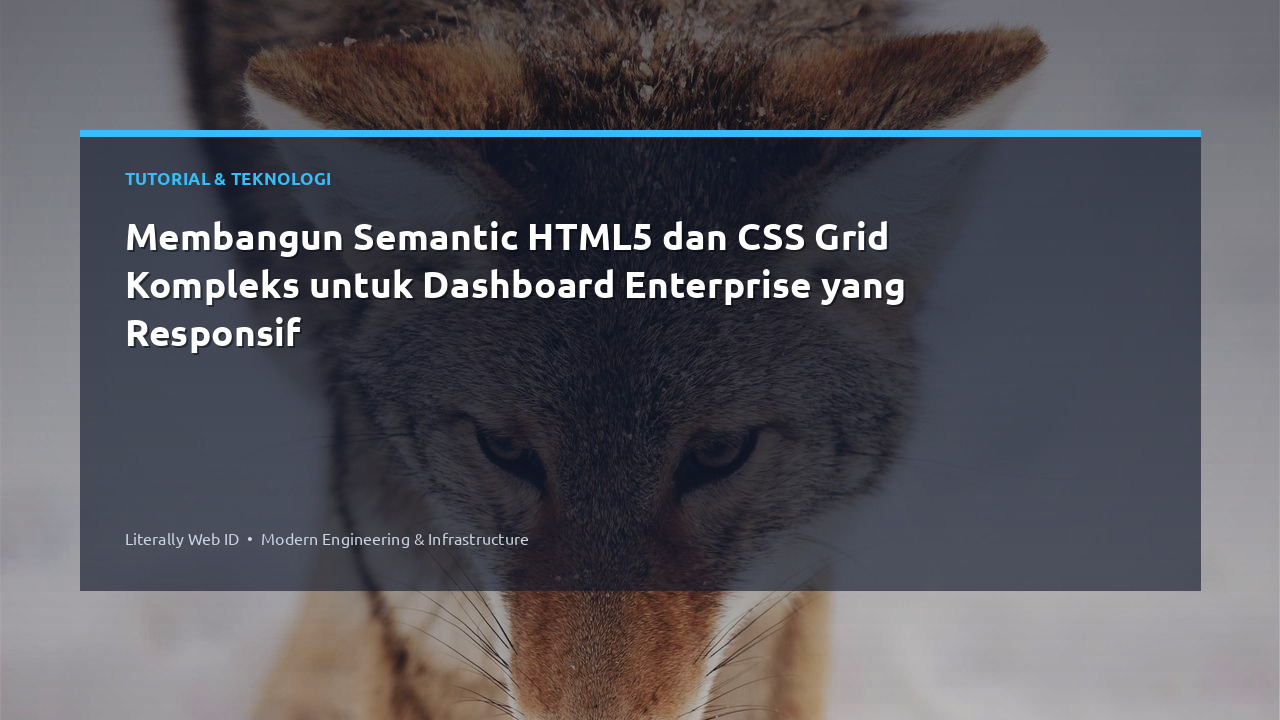 Membangun Semantic HTML5 dan CSS Grid Kompleks untuk Dashboard Enterprise yang Responsif