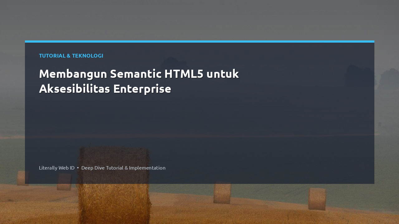 Membangun Semantic HTML5 untuk Aksesibilitas Enterprise