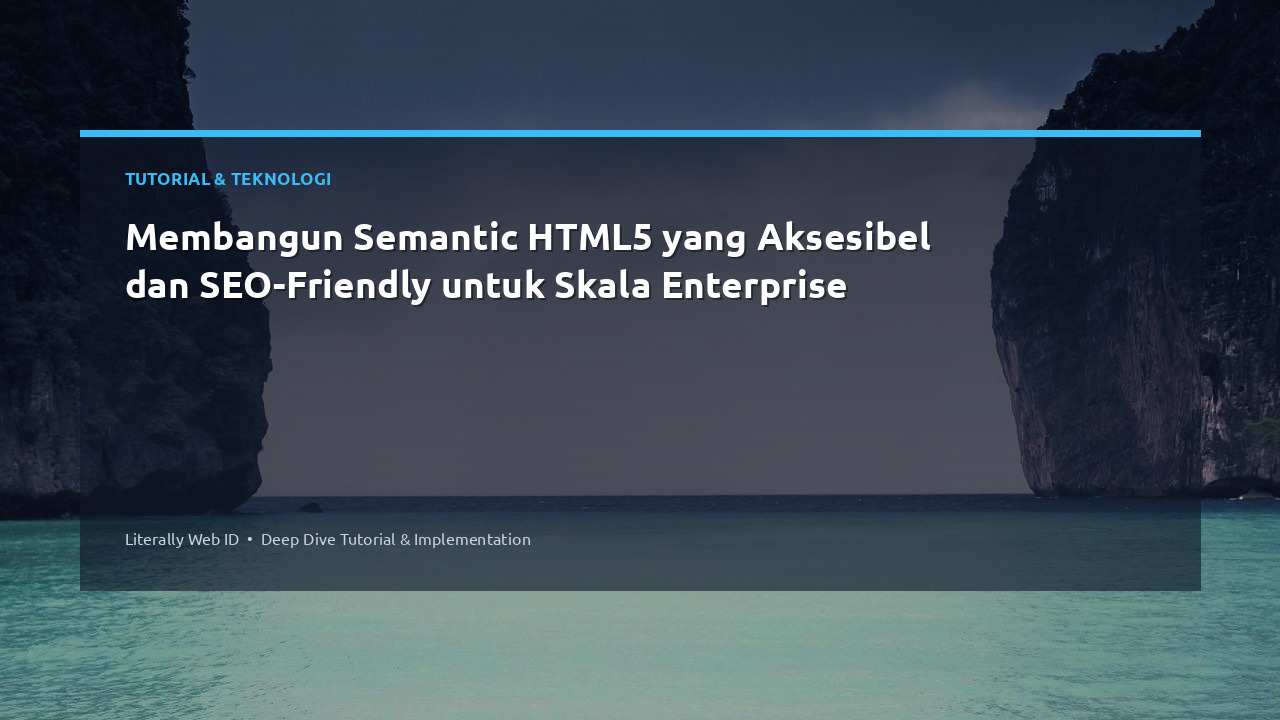 Membangun Semantic HTML5 yang Aksesibel dan SEO-Friendly untuk Skala Enterprise