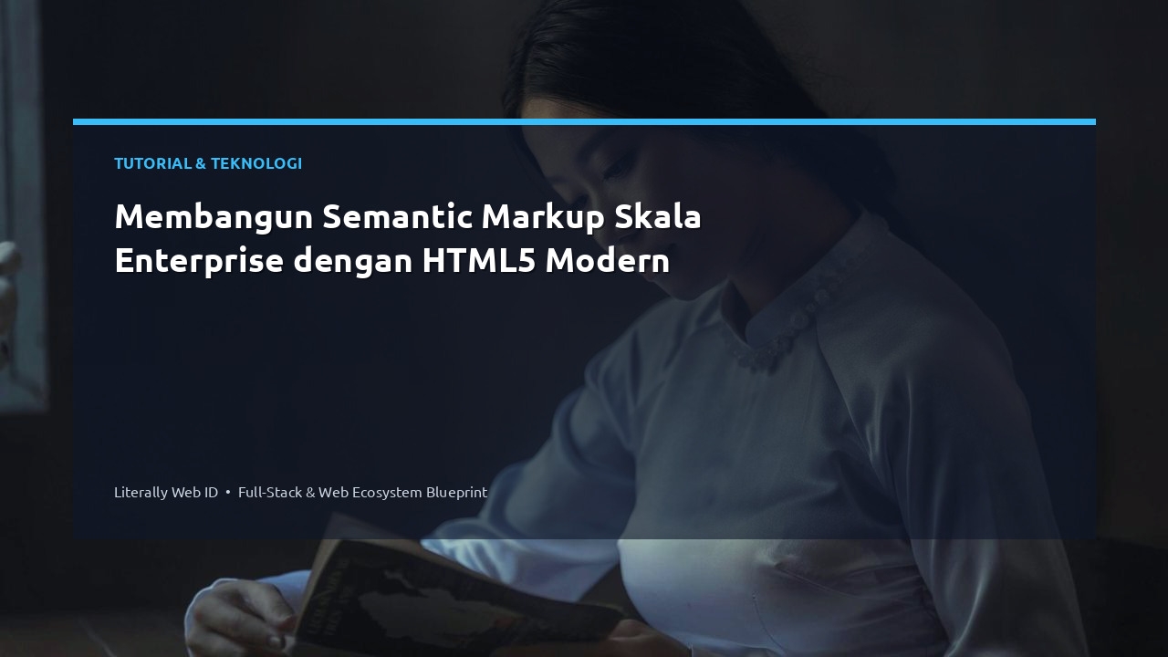 Membangun Semantic Markup Skala Enterprise dengan HTML5 Modern