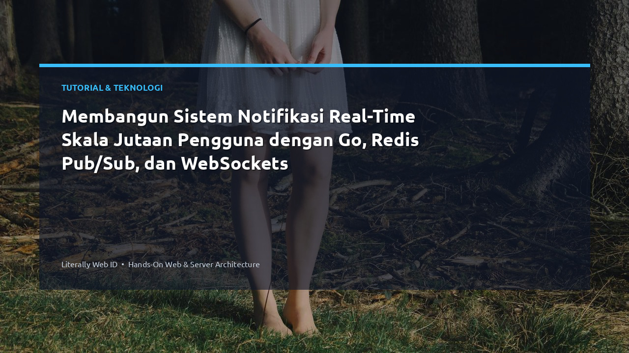 Membangun Sistem Notifikasi Real-Time Skala Jutaan Pengguna dengan Go, Redis Pub/Sub, dan WebSockets