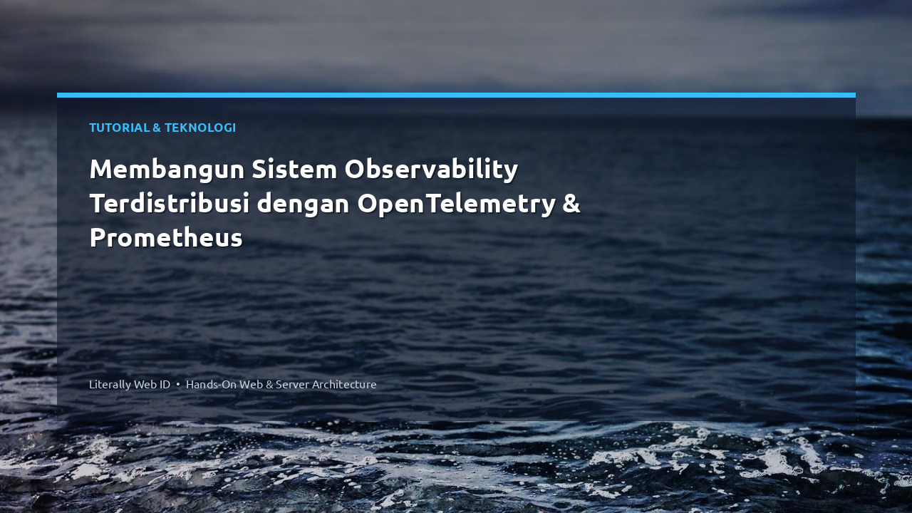 Membangun Sistem Observability Terdistribusi dengan OpenTelemetry & Prometheus