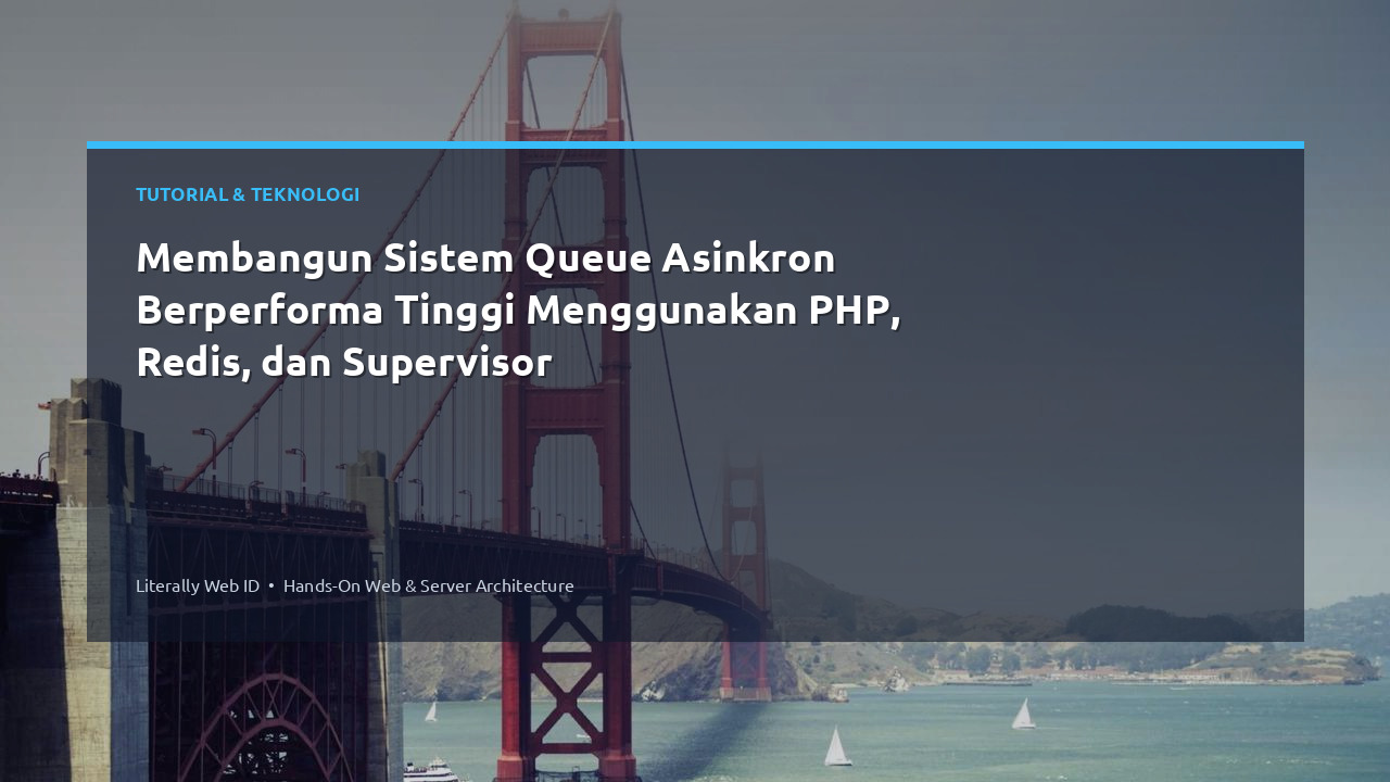 Membangun Sistem Queue Asinkron Berperforma Tinggi Menggunakan PHP, Redis, dan Supervisor