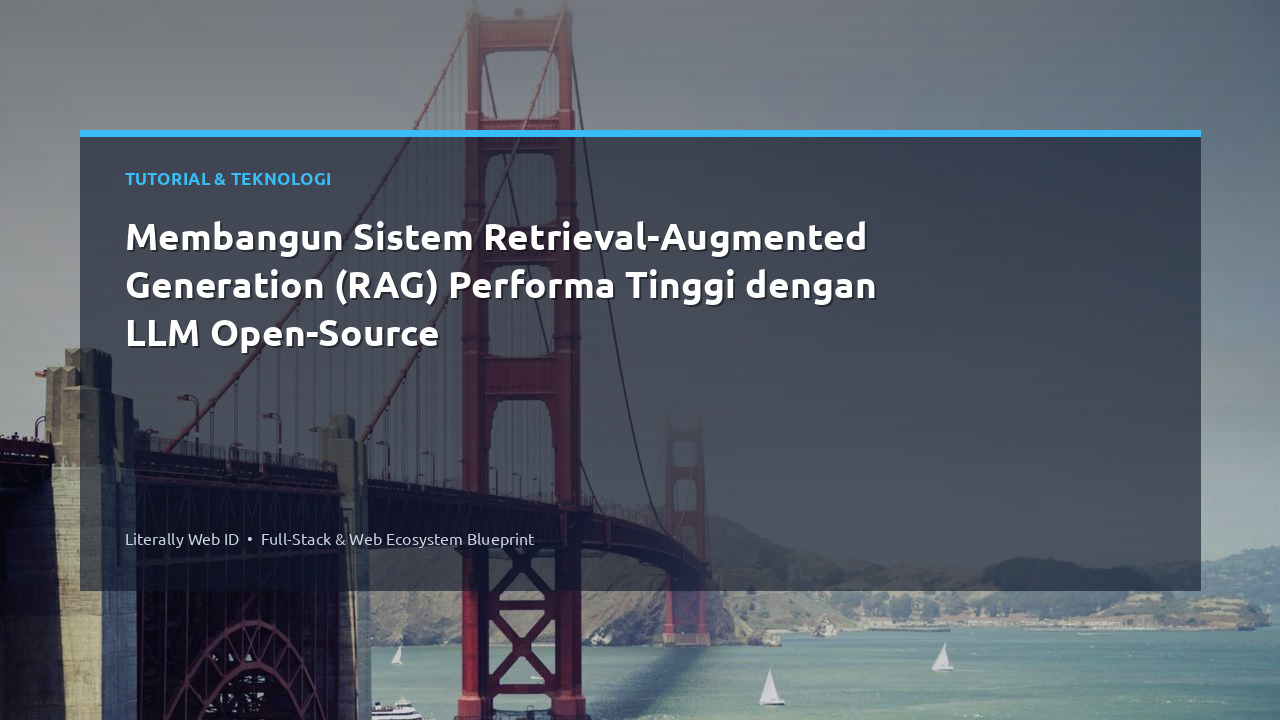 Membangun Sistem Retrieval-Augmented Generation (RAG) Performa Tinggi dengan LLM Open-Source