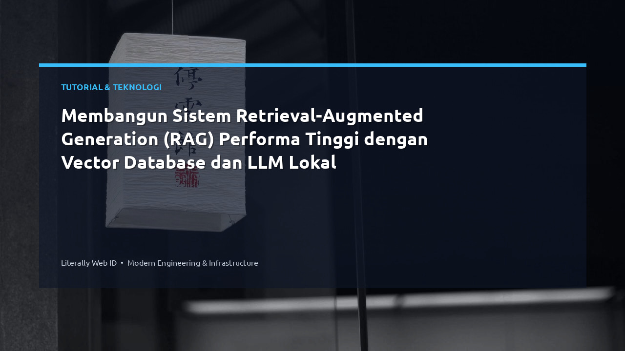 Membangun Sistem Retrieval-Augmented Generation (RAG) Performa Tinggi dengan Vector Database dan LLM Lokal