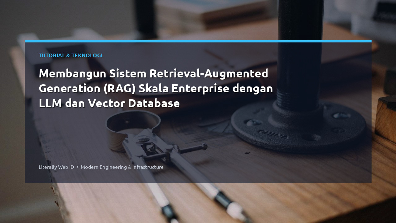 Membangun Sistem Retrieval-Augmented Generation (RAG) Skala Enterprise dengan LLM dan Vector Database