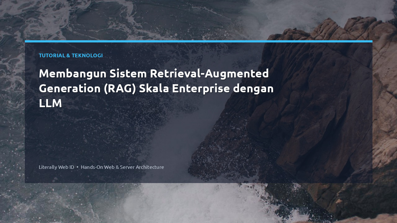 Membangun Sistem Retrieval-Augmented Generation (RAG) Skala Enterprise dengan LLM