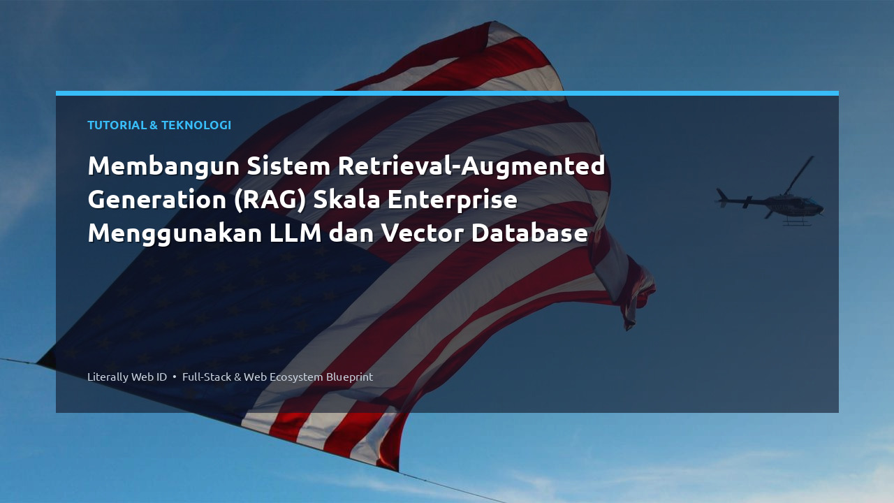 Membangun Sistem Retrieval-Augmented Generation (RAG) Skala Enterprise Menggunakan LLM dan Vector Database