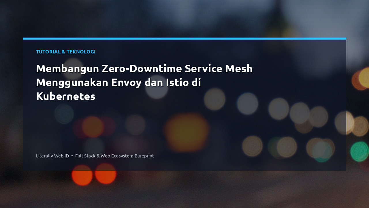 Membangun Zero-Downtime Service Mesh Menggunakan Envoy dan Istio di Kubernetes