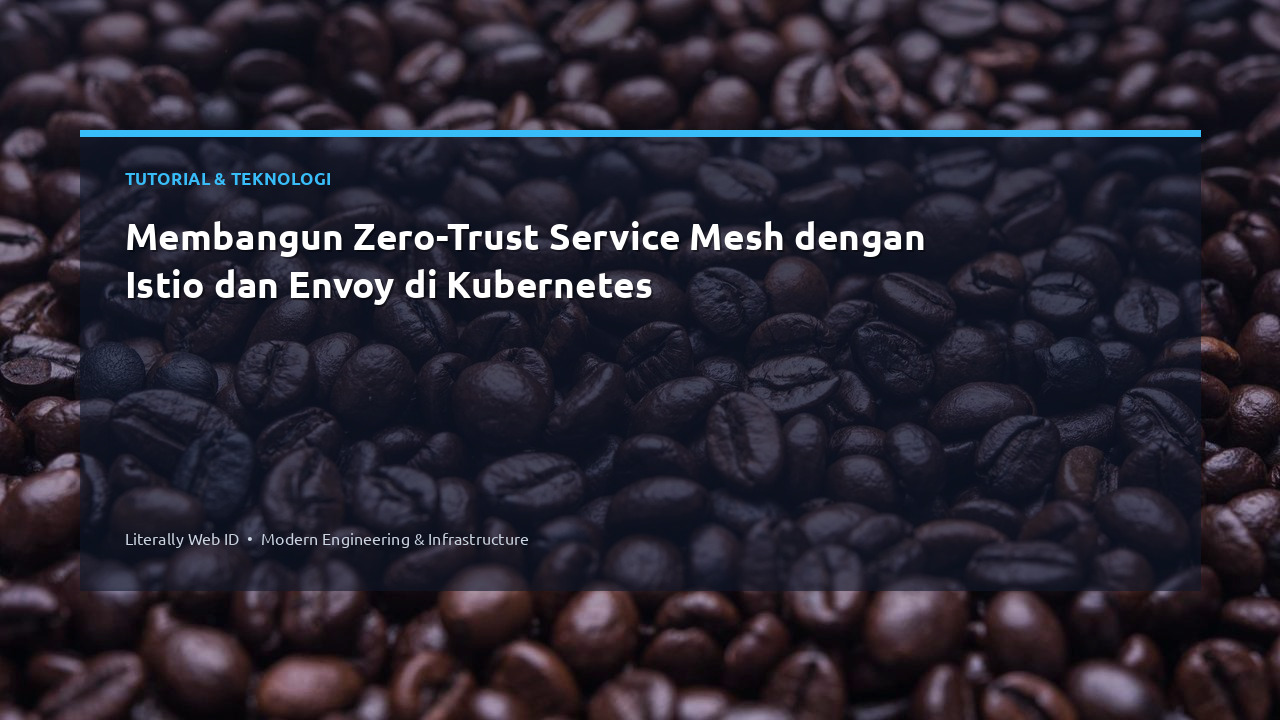 Membangun Zero-Trust Service Mesh dengan Istio dan Envoy di Kubernetes