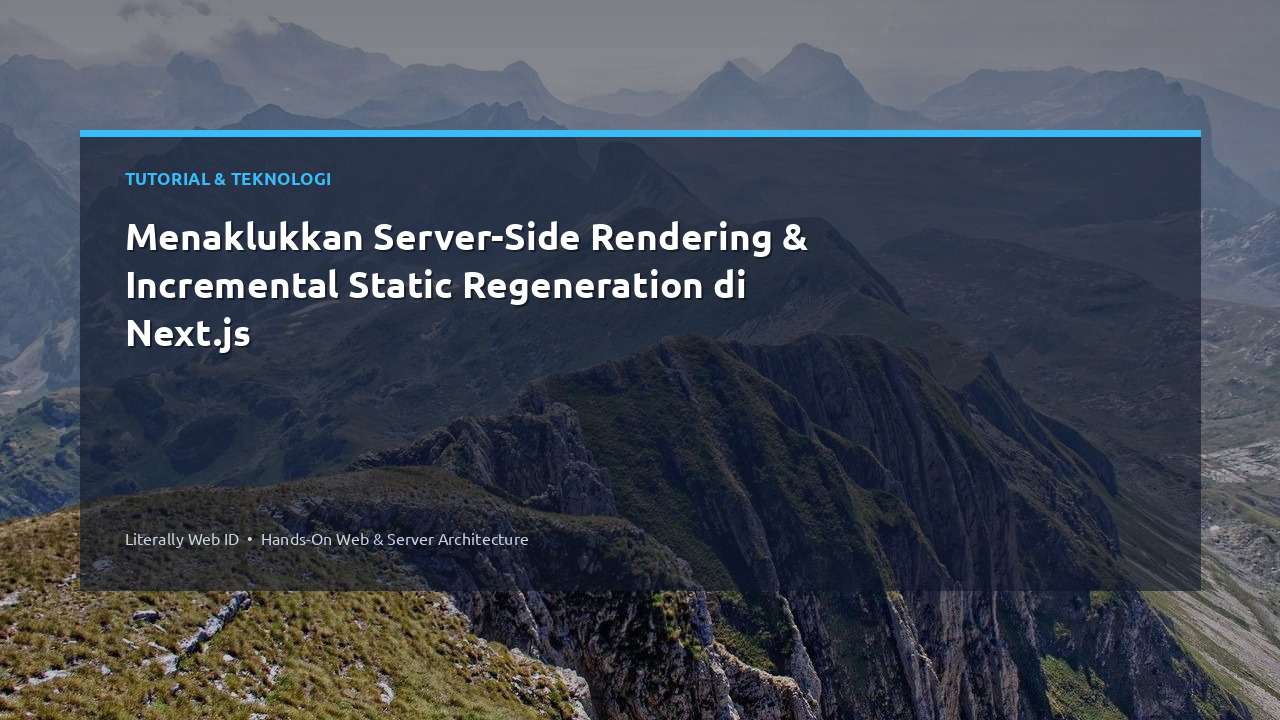 Menaklukkan Server-Side Rendering & Incremental Static Regeneration di Next.js