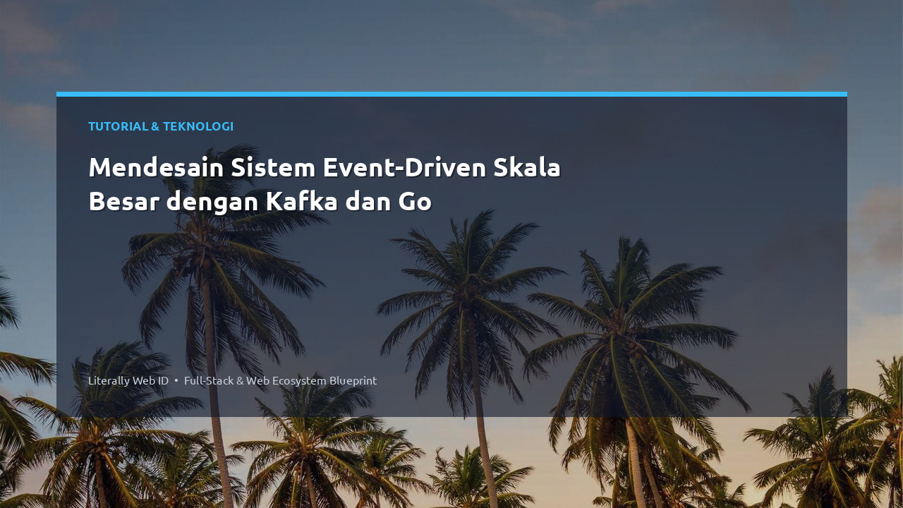 Mendesain Sistem Event-Driven Skala Besar dengan Kafka dan Go