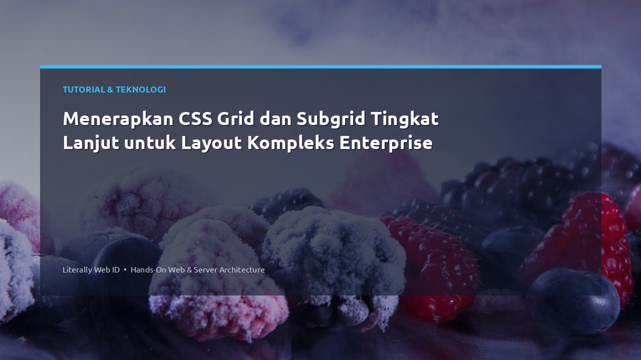 Menerapkan CSS Grid dan Subgrid Tingkat Lanjut untuk Layout Kompleks Enterprise