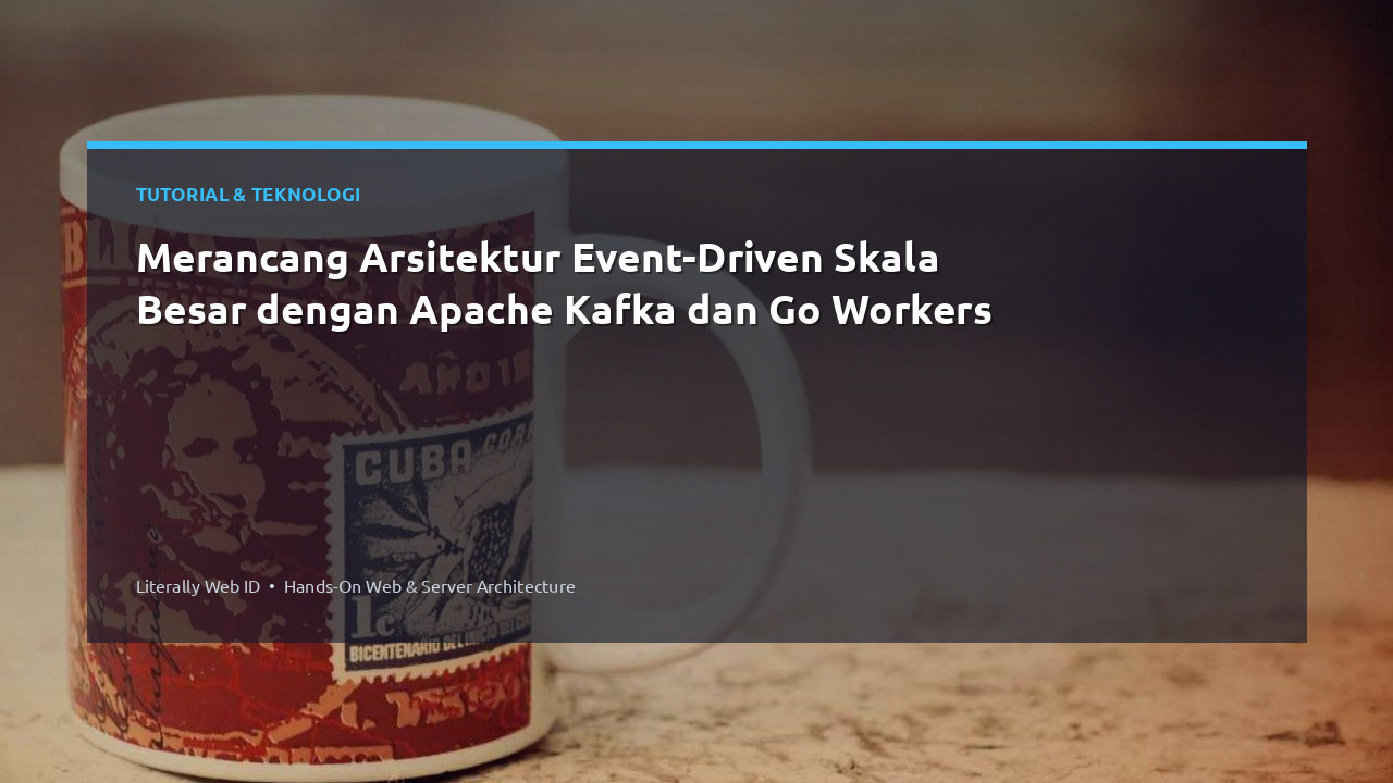 Merancang Arsitektur Event-Driven Skala Besar dengan Apache Kafka dan Go Workers