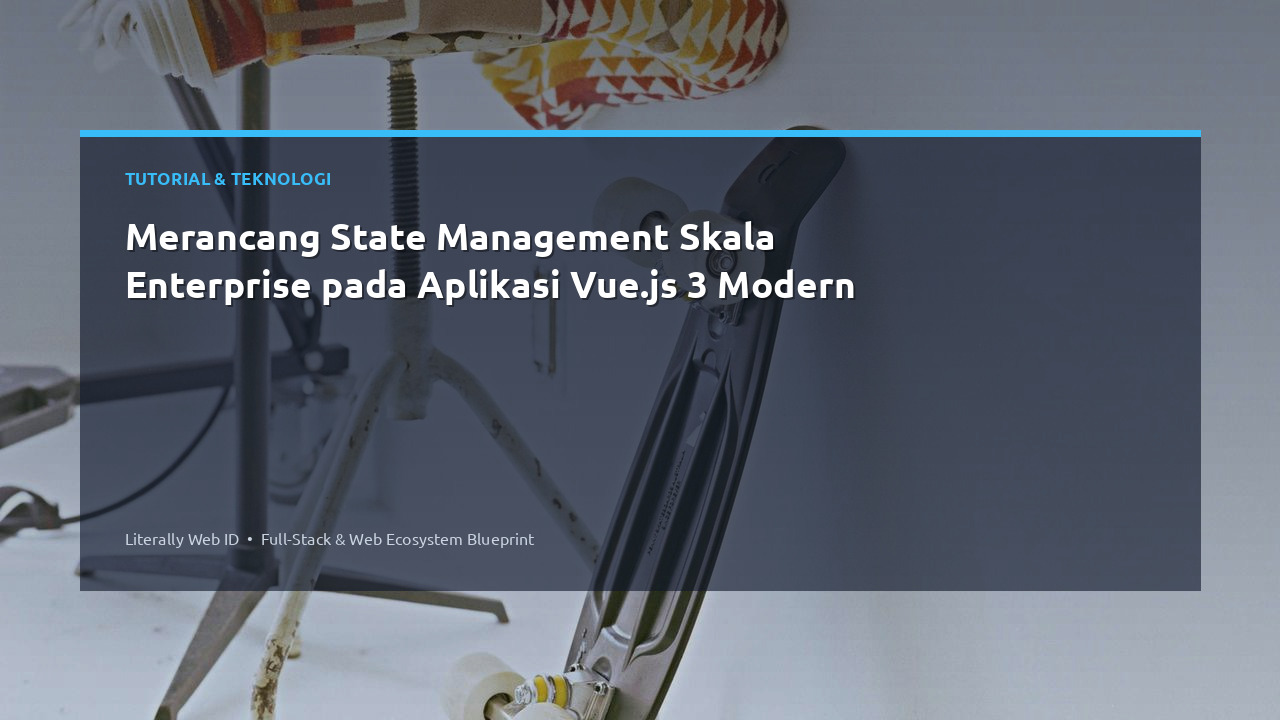 Merancang State Management Skala Enterprise pada Aplikasi Vue.js 3 Modern