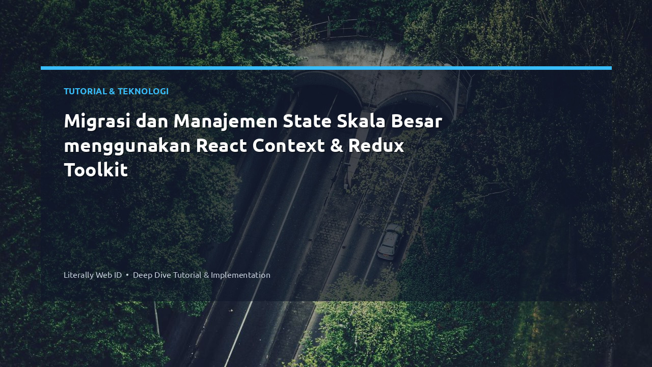 Migrasi dan Manajemen State Skala Besar menggunakan React Context & Redux Toolkit