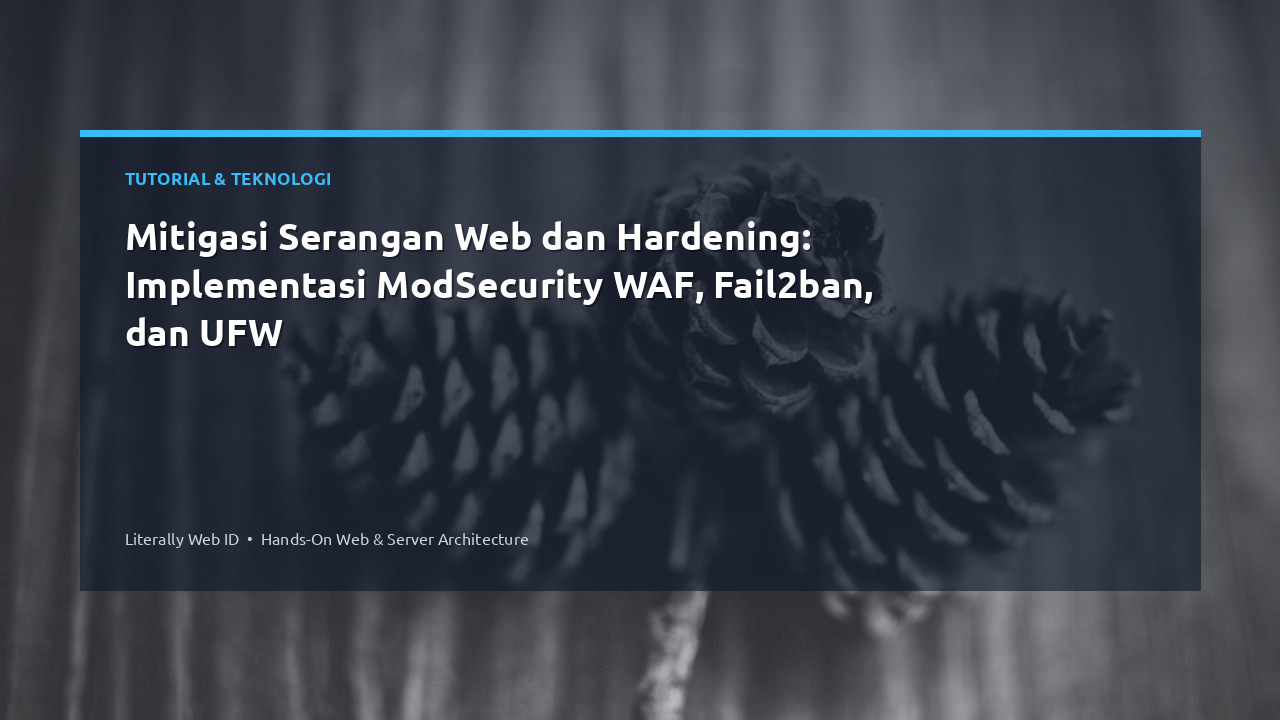 Mitigasi Serangan Web dan Hardening: Implementasi ModSecurity WAF, Fail2ban, dan UFW
