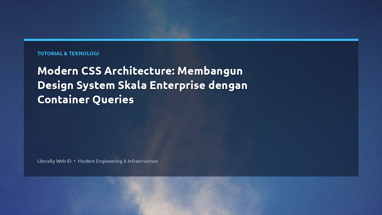 Modern CSS Architecture: Membangun Design System Skala Enterprise dengan Container Queries