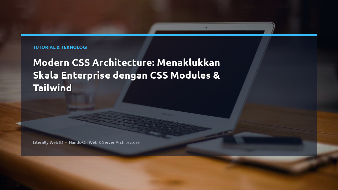 Modern CSS Architecture: Menaklukkan Skala Enterprise dengan CSS Modules & Tailwind