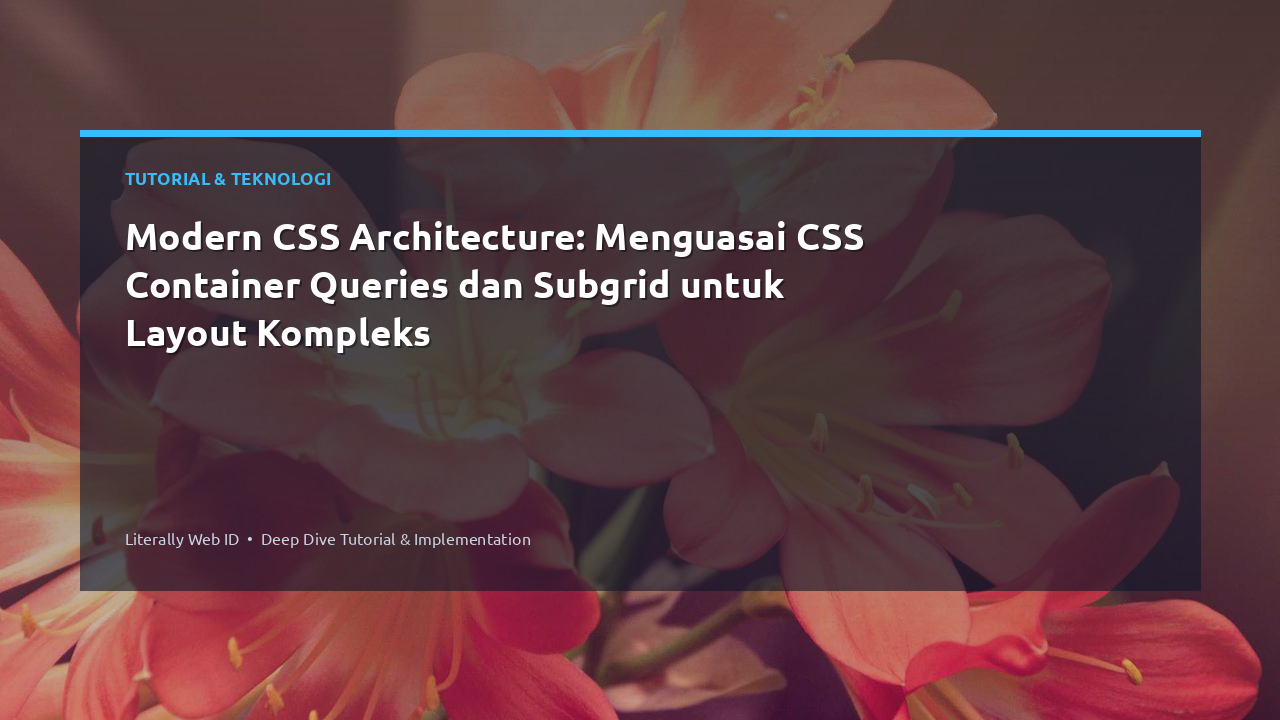 Modern CSS Architecture: Menguasai CSS Container Queries dan Subgrid untuk Layout Kompleks