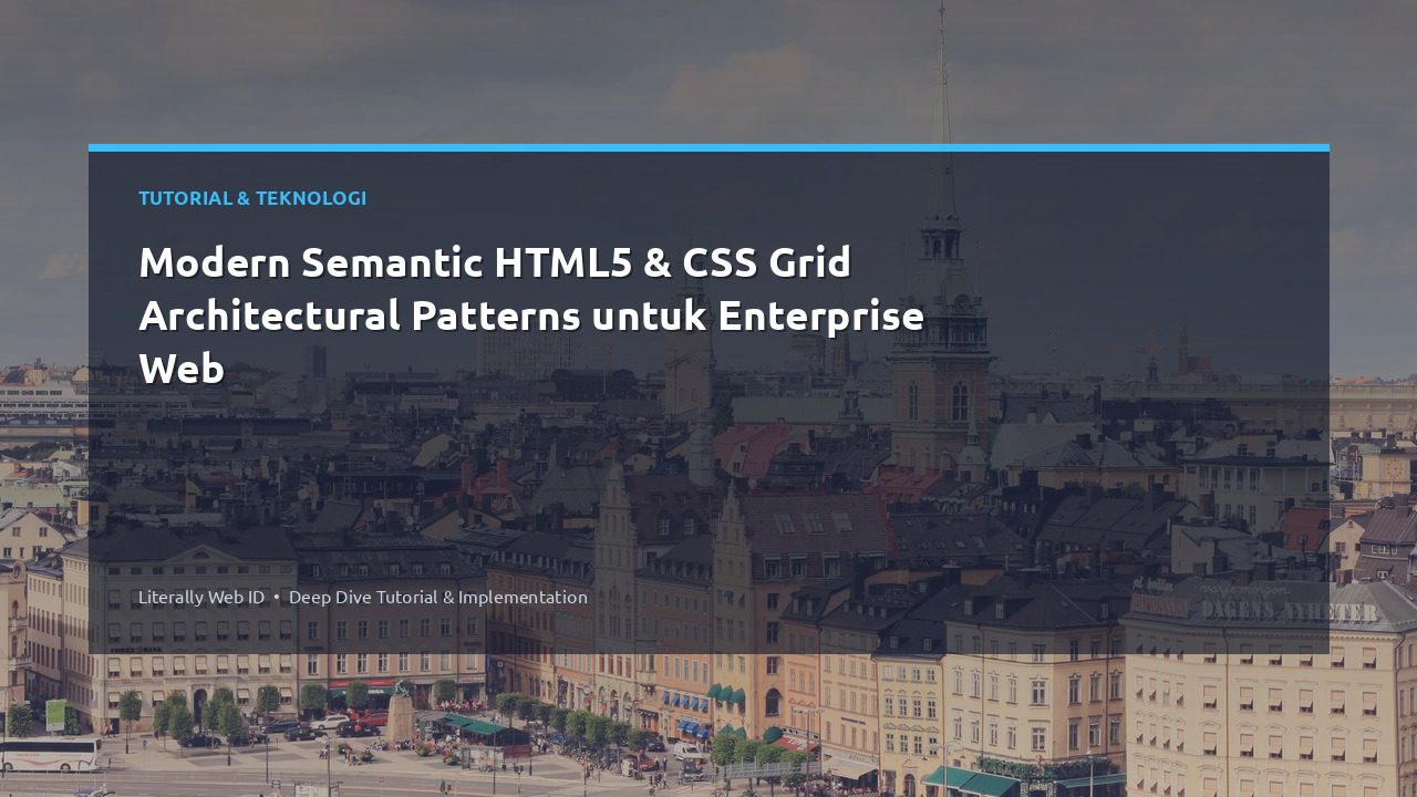 Modern Semantic HTML5 & CSS Grid Architectural Patterns untuk Enterprise Web