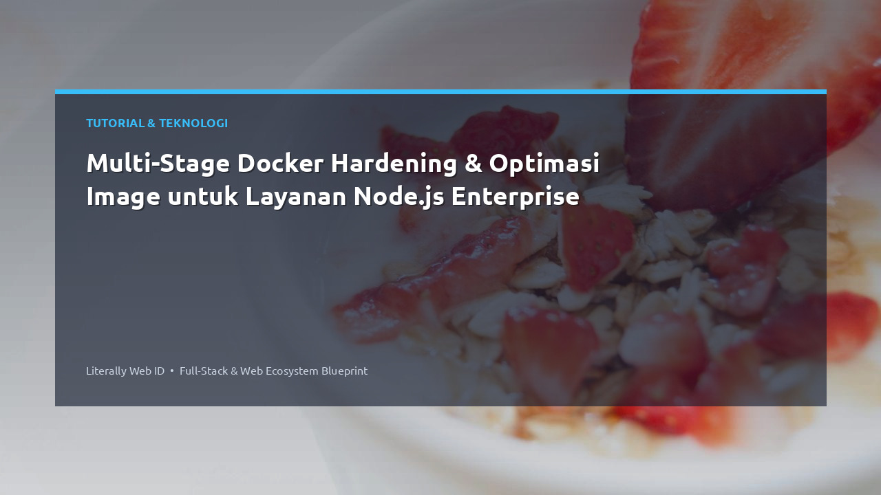 Multi-Stage Docker Hardening & Optimasi Image untuk Layanan Node.js Enterprise