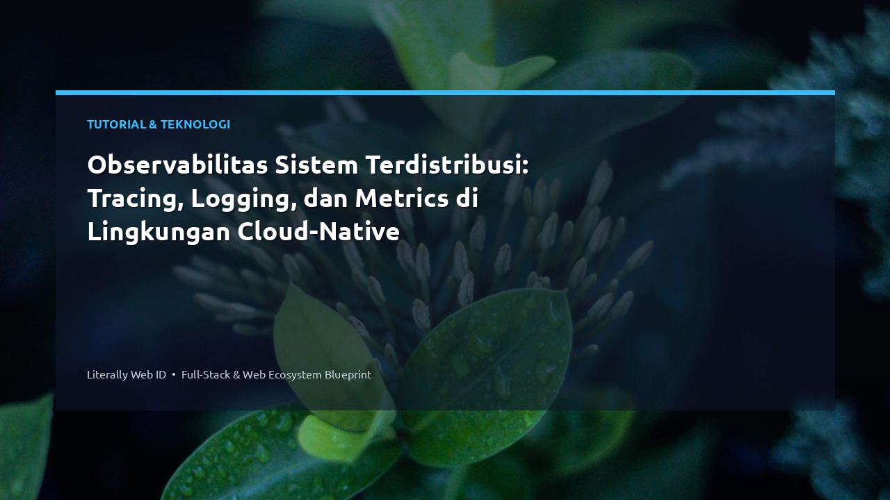 Observabilitas Sistem Terdistribusi: Tracing, Logging, dan Metrics di Lingkungan Cloud-Native