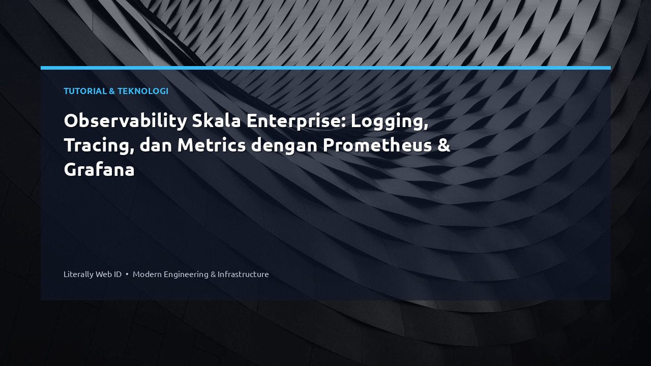 Observability Skala Enterprise: Logging, Tracing, dan Metrics dengan Prometheus & Grafana