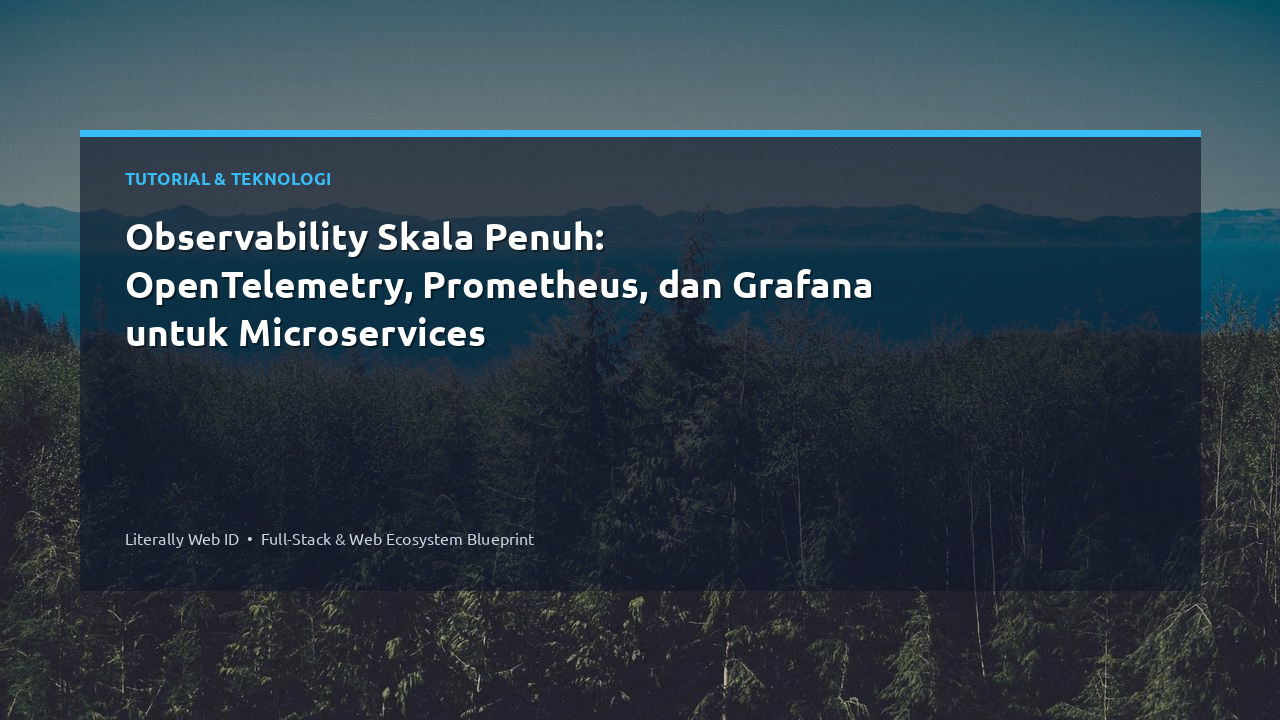 Observability Skala Penuh: OpenTelemetry, Prometheus, dan Grafana untuk Microservices
