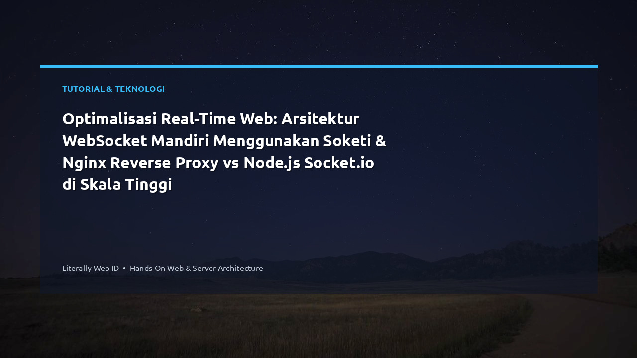 Optimalisasi Real-Time Web: Arsitektur WebSocket Mandiri Menggunakan Soketi & Nginx Reverse Proxy vs Node.js Socket.io di Skala Tinggi