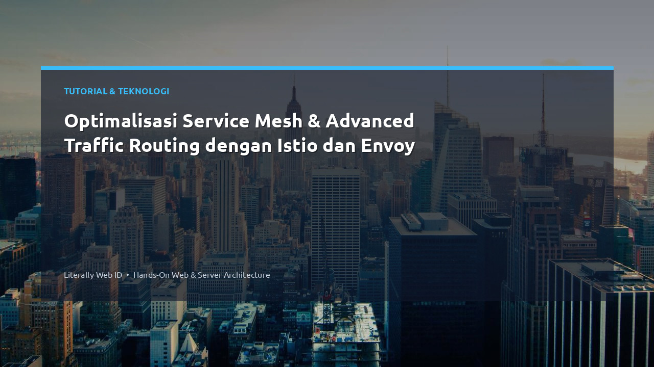 Optimalisasi Service Mesh & Advanced Traffic Routing dengan Istio dan Envoy
