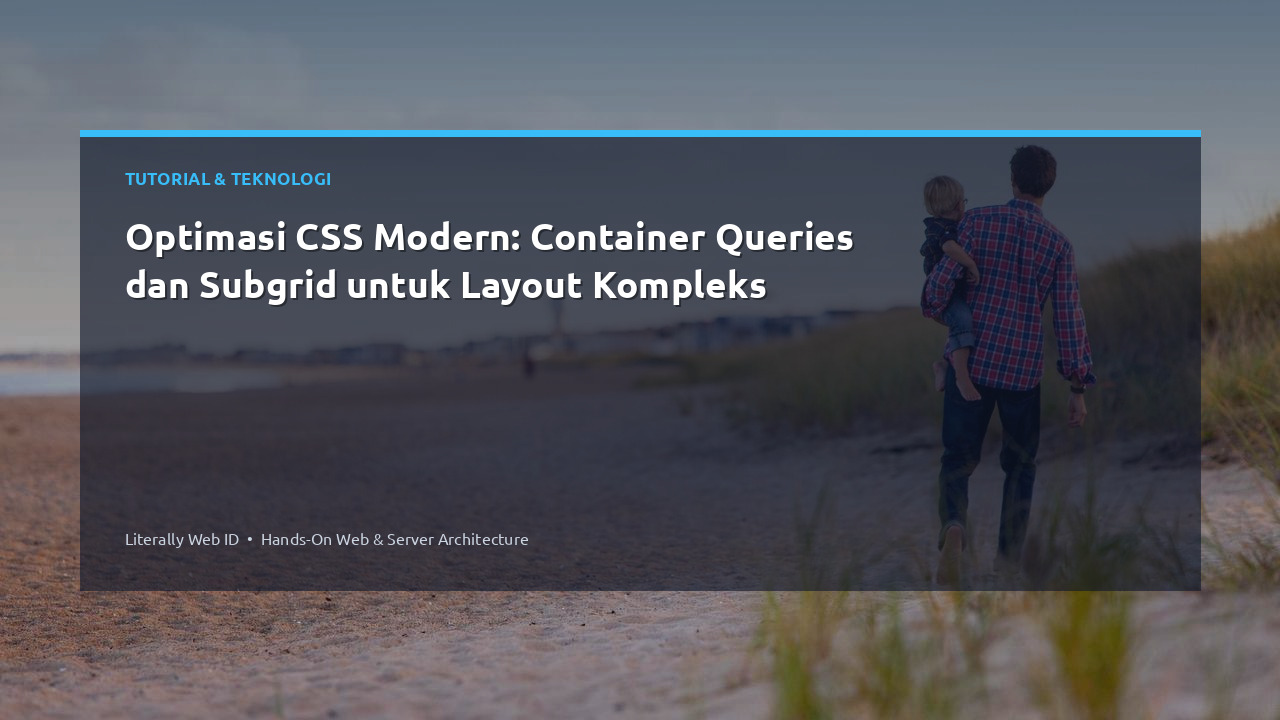 Optimasi CSS Modern: Container Queries dan Subgrid untuk Layout Kompleks