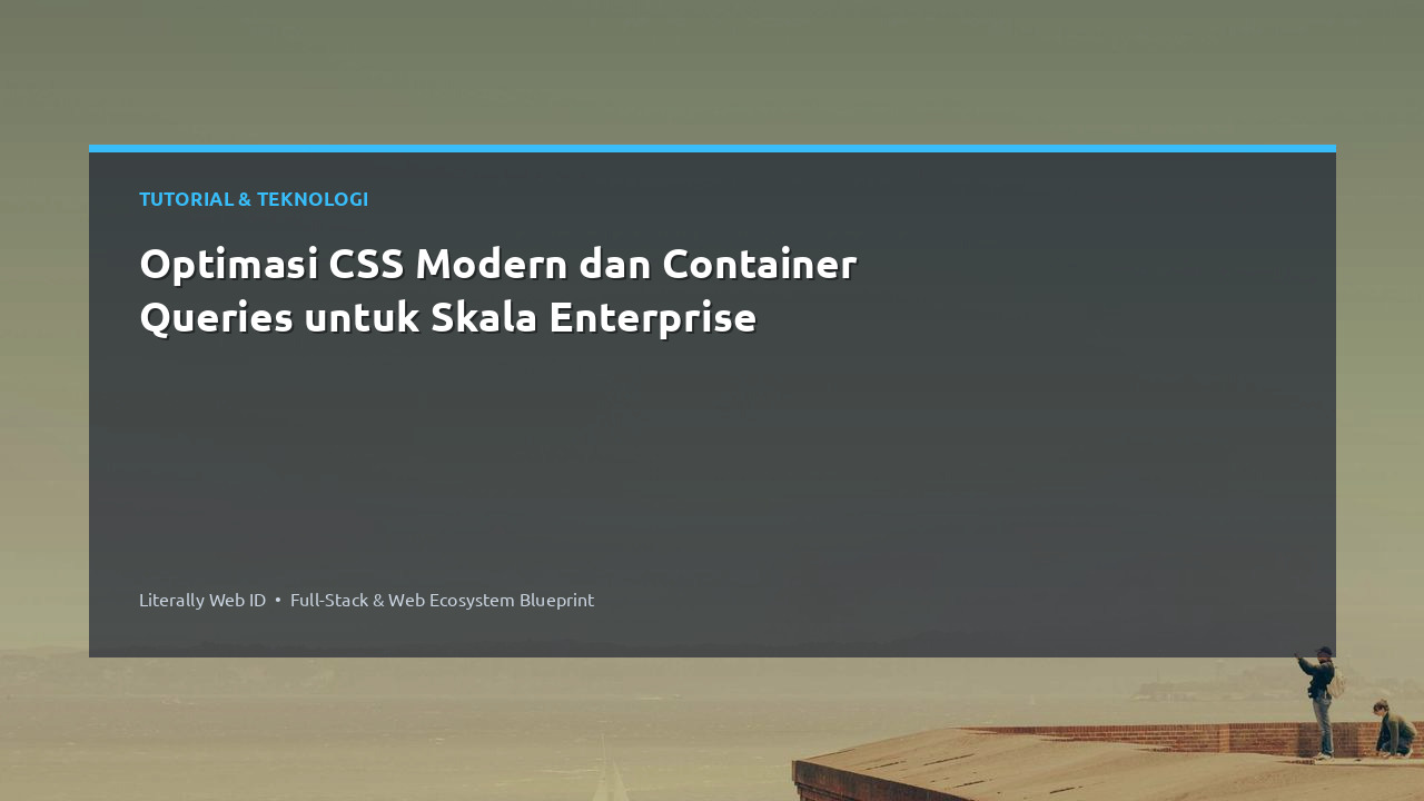 Optimasi CSS Modern dan Container Queries untuk Skala Enterprise