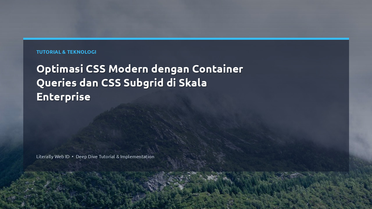 Optimasi CSS Modern dengan Container Queries dan CSS Subgrid di Skala Enterprise