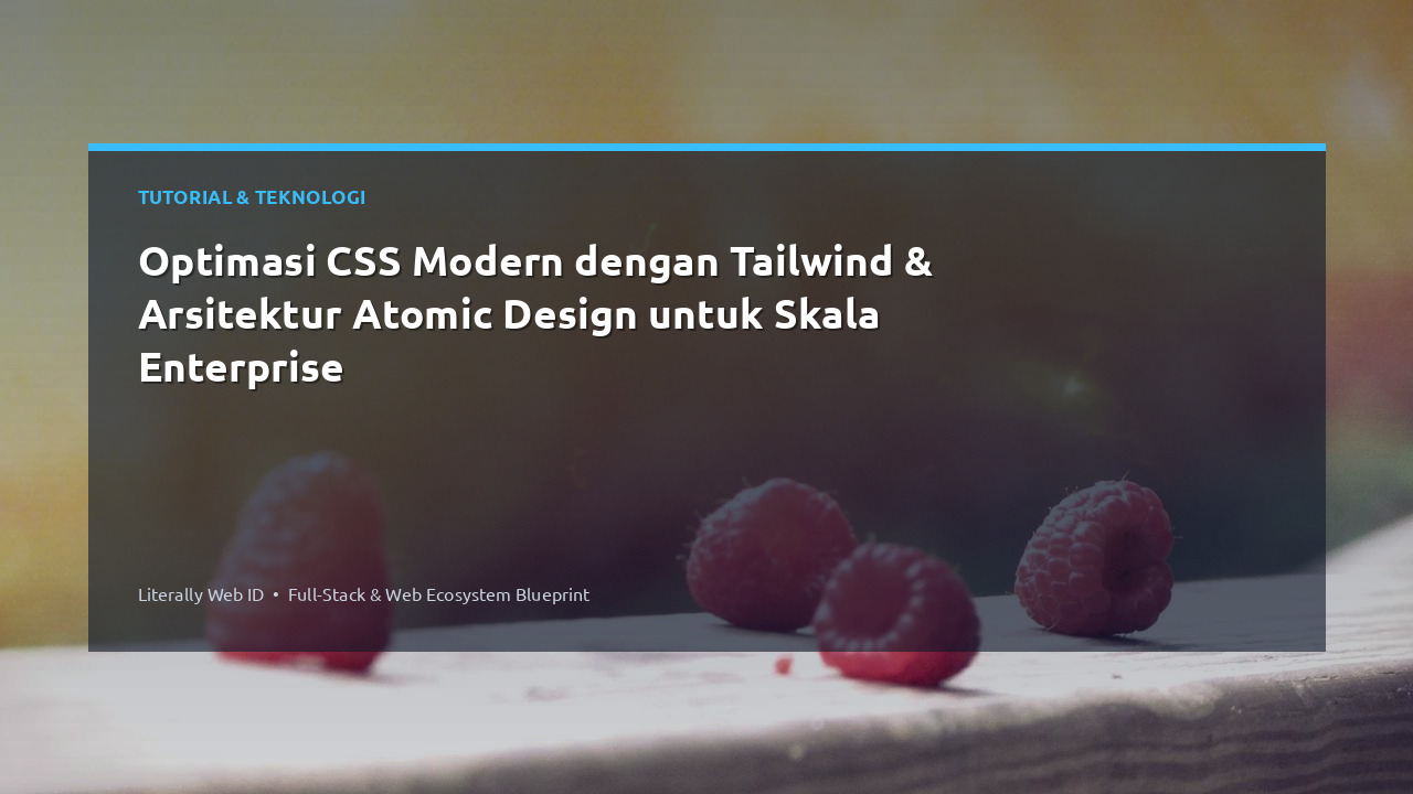 Optimasi CSS Modern dengan Tailwind & Arsitektur Atomic Design untuk Skala Enterprise