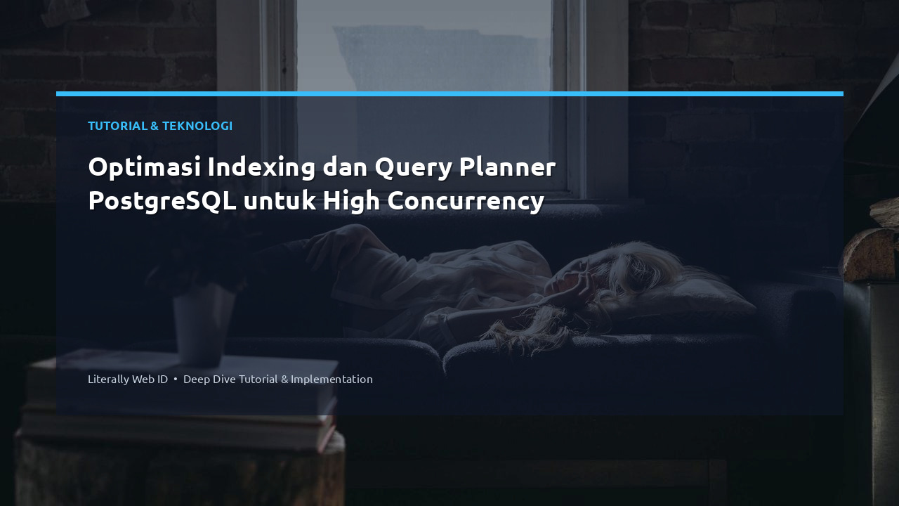 Optimasi Indexing dan Query Planner PostgreSQL untuk High Concurrency