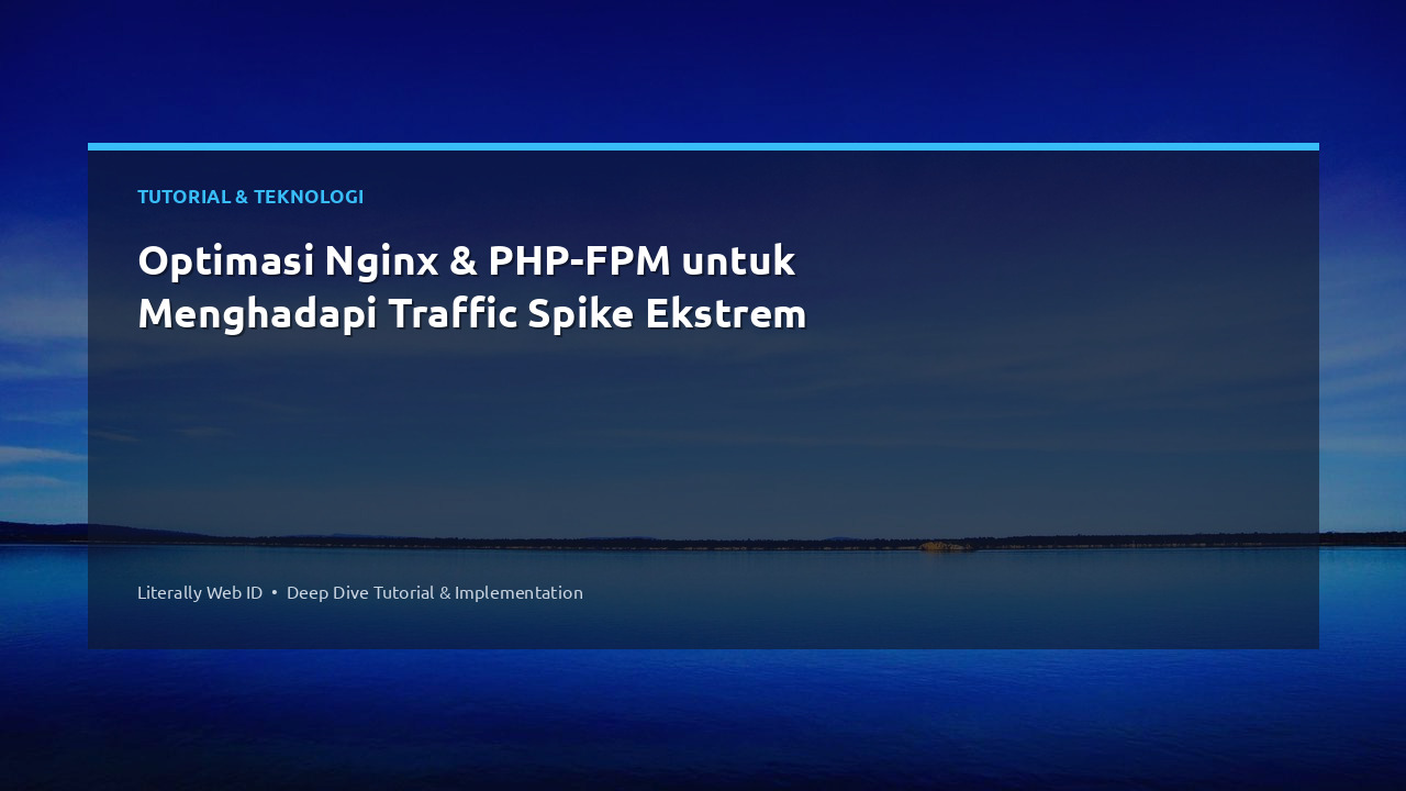 Optimasi Nginx & PHP-FPM untuk Menghadapi Traffic Spike Ekstrem