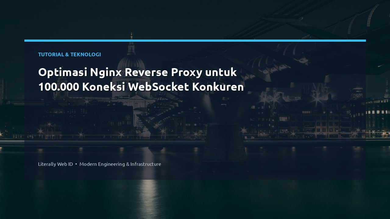 Optimasi Nginx Reverse Proxy untuk 100.000 Koneksi WebSocket Konkuren