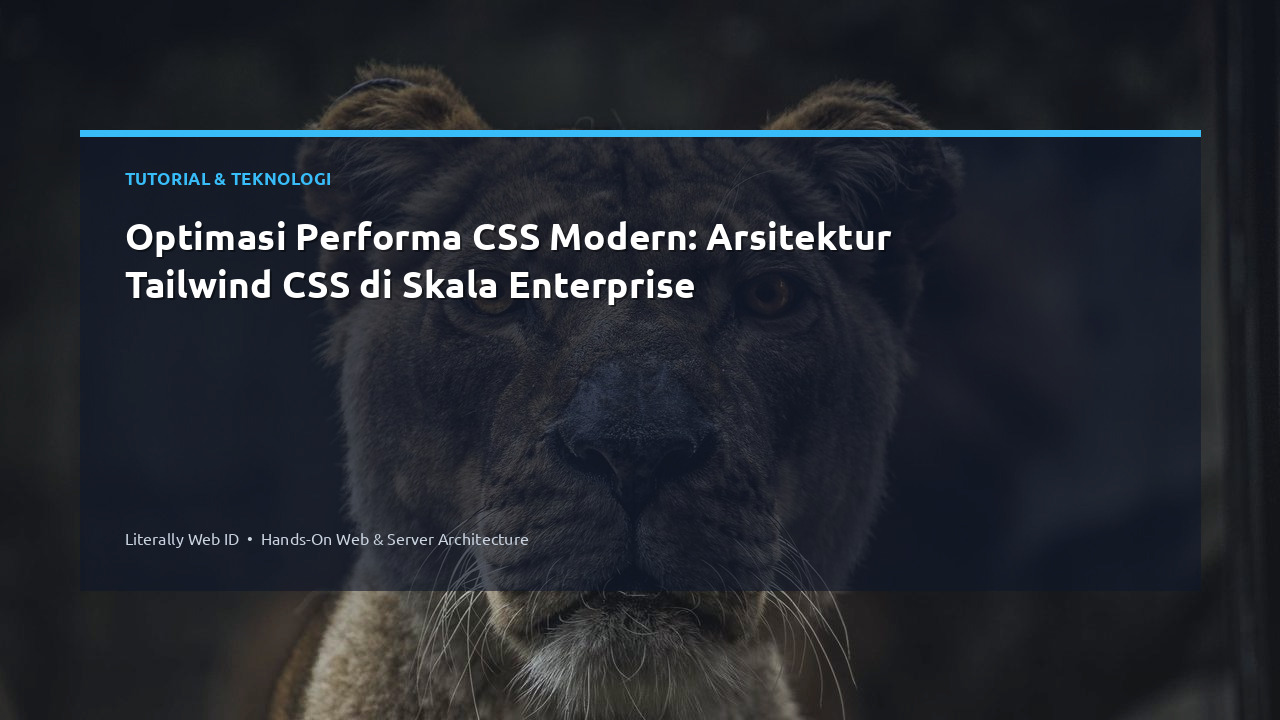 Optimasi Performa CSS Modern: Arsitektur Tailwind CSS di Skala Enterprise