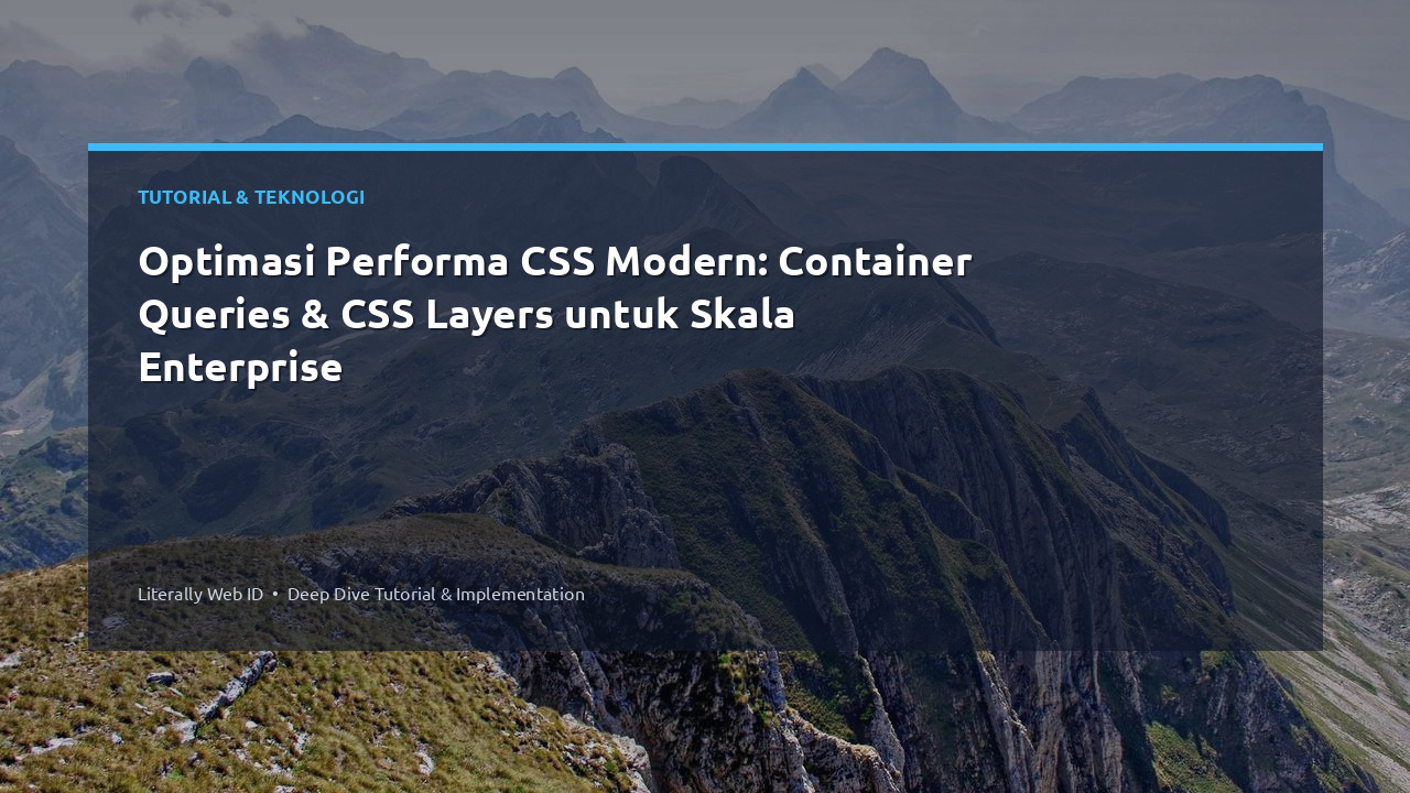 Optimasi Performa CSS Modern: Container Queries & CSS Layers untuk Skala Enterprise