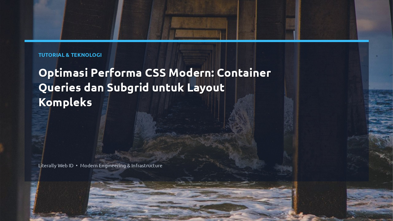 Optimasi Performa CSS Modern: Container Queries dan Subgrid untuk Layout Kompleks