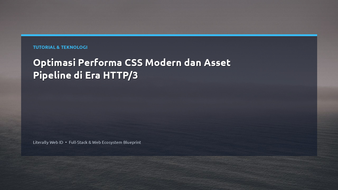Optimasi Performa CSS Modern dan Asset Pipeline di Era HTTP/3