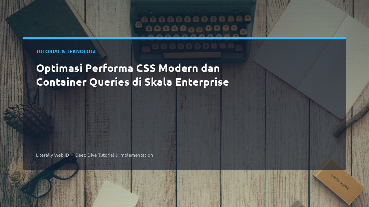 Optimasi Performa CSS Modern dan Container Queries di Skala Enterprise