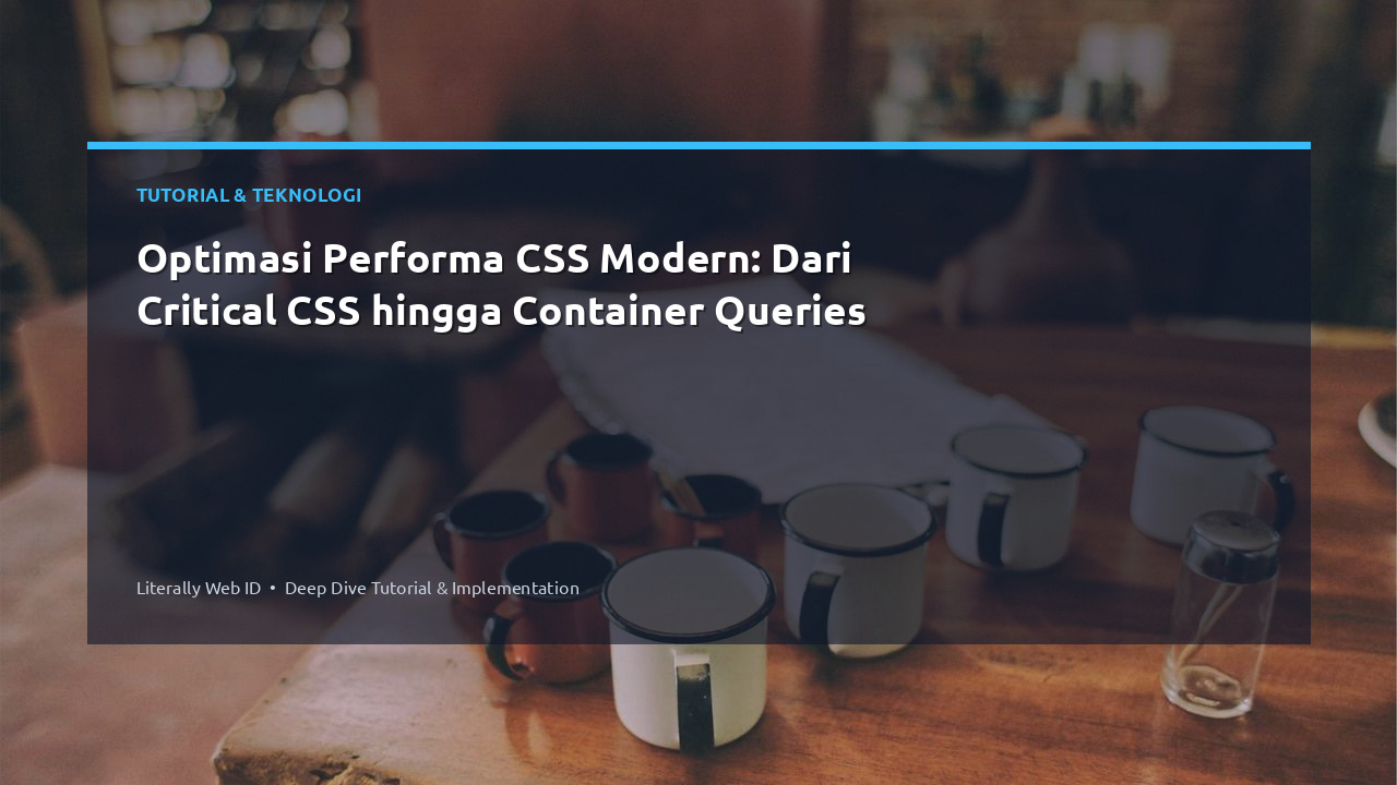 Optimasi Performa CSS Modern: Dari Critical CSS hingga Container Queries